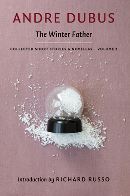 The Winter Father - Dubus, Andre, and Russo, Richard (Introduction by)