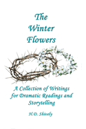 The Winter Flowers: A Collection of Writings for Dramatic Readings and Storytelling