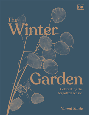 The Winter Garden: Celebrate the Forgotten Season - Slade, Naomi