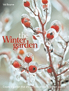 The Winter Garden: Create a Garden That Shines Through the Forgotten Season - Bourne, Val