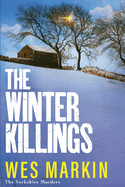 The Winter Killings: A BRAND NEW instalment in the gritty Yorkshire Murders series from bestseller Wes Markin for 2024