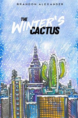 The Winter's Cactus: An Autobiographical Collection of Poetry - Alexander, Brandon