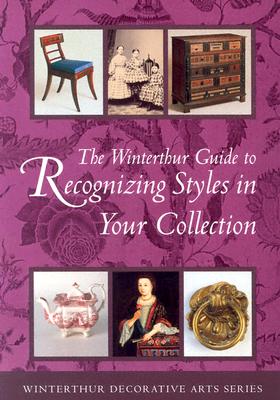 The Winterthur Guide to Recognizing Styles: American Decorative Arts from the 17th Through the 19th Centuries - Eversmann, Pauline