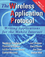 The Wireless Application Protocol: Writing Applications for the Mobile Internet - Singhal, Sandeep, and Bridgman, Thomas, and Bevis, David