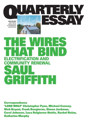 The Wires That Bind: Electrification and Community Renewal: Quarterly Essay 89 - Griffith, Saul