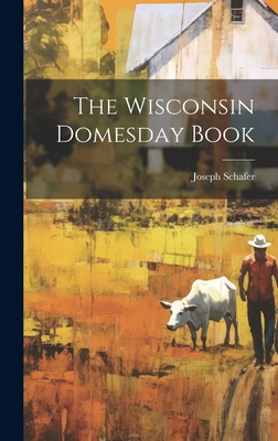 The Wisconsin Domesday Book - Schafer, Joseph