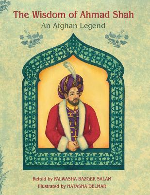 The Wisdom of Ahmad Shah: An Afghan Legend - Delmar, Natasha