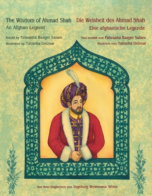 The Wisdom of Ahmad Shah -- Die Weisheit des Ahmad Shah: Bilingual English-German Edition / Zweisprachige Ausgabe Englisch-Deutsch - Bazger Salam, Palwasha