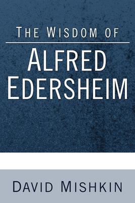 The Wisdom of Alfred Edersheim: Gleanings from a 19th Century Jewish Christian Scholar - Mishkin, David