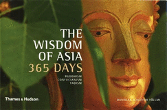 The Wisdom of Asia 365 Days: Buddhism . Confucianism . Taoism