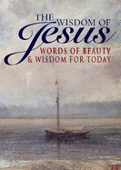 The Wisdom of Jesus: Words of Beauty & Wisdom for Today - Collins, Owen (Editor)