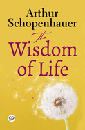 The Wisdom of Life (General Press)