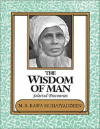 The Wisdom of Man: Selected Discourses - Bawa Muhaiyaddeen, M. R., and Muhaiyaddeen, M. R. Bawa