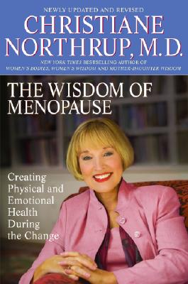 The Wisdom of Menopause: Creating Physical and Emotional Health During the Change - Northrup, Christiane
