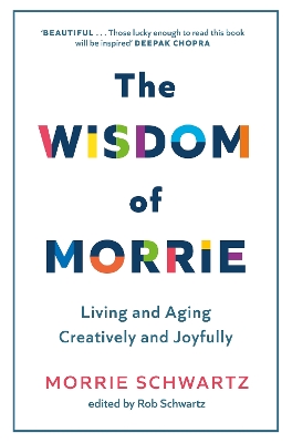 The Wisdom of Morrie: Living and Aging Creatively and Joyfully - Schwartz, Morrie