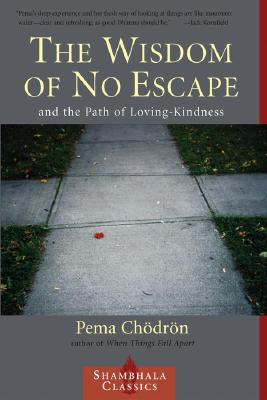 The Wisdom of No Escape: And the Path of Loving Kindness - Chodron, Pema