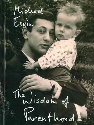 The Wisdom of Parenthood: An Essay - Eskin, Michael