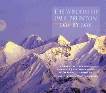 The Wisdom of Paul Brunton Day by Day: Perpetual Calendar/ Daybook / Birthday Book