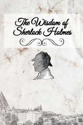 The Wisdom of Sherlock Holmes - Sherwood-Fabre, Liese A