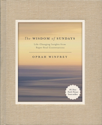 The Wisdom of Sundays: Life-Changing Insights from Super Soul Conversations - Winfrey, Oprah