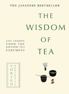 The Wisdom of Tea: Life Lessons from the Japanese Tea Ceremony