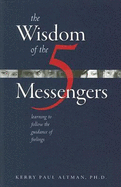 The Wisdom of the 5 Messengers: Learning to Follow the Guidance of Feelings