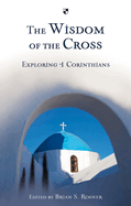 The Wisdom of the Cross: Exploring 1 Corinthians