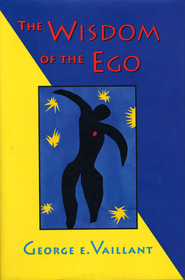 The Wisdom of the Ego - Vaillant, George E, M.D.