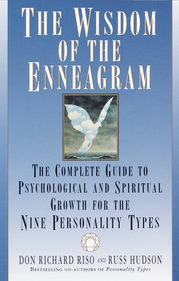 The Wisdom of the Enneagram: The Complete Guide to Psychological and Spiritual Growth for the Nine Personality Types - Riso, Don Richard, and Hudson, Russ