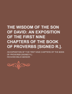 The Wisdom of the Son of David: An Exposition of the First Nine Chapters of the Book of Proverbs [Signed R.] - Benson, Richard Meux