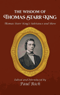 The Wisdom of Thomas Starr King: Thomas Starr King's Substance and Show