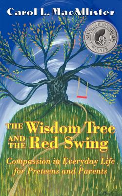 The Wisdom Tree and the Red Swing: Compassion in Everyday Life for Preteens and Parents. - Macallister, Carol L