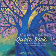 The Wise and Witty Quote Book: 2000 Quotations to Enlighten, Encourage, and Enjoy - Klein, Allen