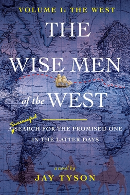 The Wise Men of the West: A Search for the Promised One in the Latter Days - Tyson, Jay, and Heinz, Mark (Editor)