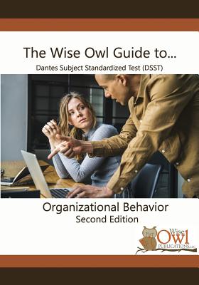 The Wise Owl Guide To... Dantes Subject Standardized Test (Dsst) Organizational Behavior Second Edition - Wise Owl Publications, LLC