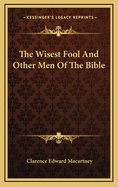 The Wisest Fool and Other Men of the Bible