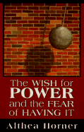 The Wish for Power and the Fear of Having It (Master Work Series) - Horner, Althea J