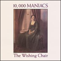 The Wishing Chair - 10,000 Maniacs