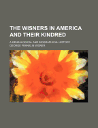 The Wisners in America and Their Kindred: A Genealogical and Biographical History