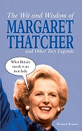 The Wit and Wisdom of Margaret Thatcher: And Other Tory Legends