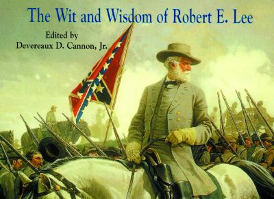 The Wit and Wisdom of Robert E. Lee - Cannon, Devereaux