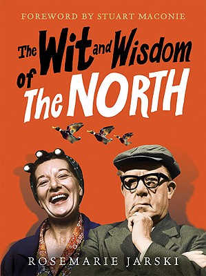 The Wit and Wisdom of the North - Jarski, Rosemarie, and Maconie, Stuart (Foreword by)