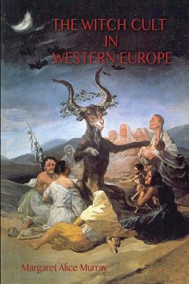 The Witch Cult in Western Europe: the original text, with Notes, Bibliography and five Appendices. - Murray, Margaret