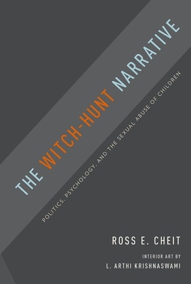 The Witch-Hunt Narrative: Politics, Psychology, and the Sexual Abuse of Children - Cheit, Ross E.