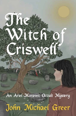 The Witch of Criswell: An Ariel Moravec Occult Mystery - Greer, John Michael