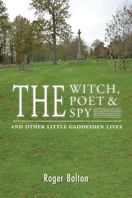 The Witch, the Poet and the Spy - and Other Little Gaddesden Lives - Bolton, Roger