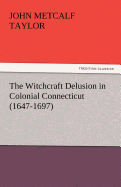 The Witchcraft Delusion in Colonial Connecticut (1647-1697)