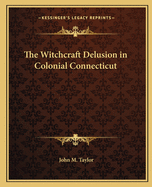 The Witchcraft Delusion in Colonial Connecticut