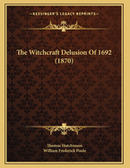 The Witchcraft Delusion Of 1692 (1870)