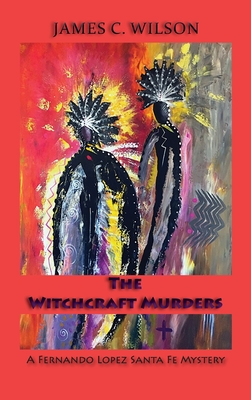 The Witchcraft Murders: A Fernando Lopez Santa Fe Mystery (Hardcover) - Wilson, James C